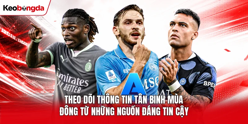 Theo dõi thông tin tân binh mùa đông từ những nguồn đáng tin cậy 